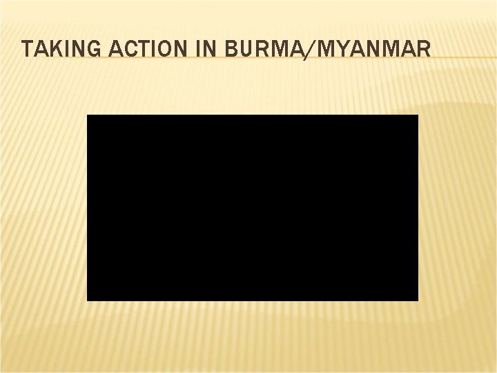 TAKING ACTION IN BURMA/MYANMAR 