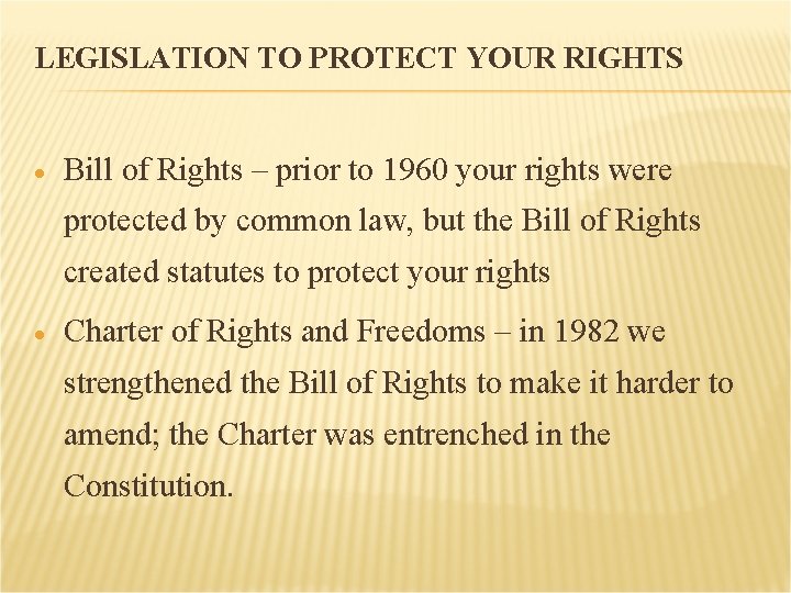 LEGISLATION TO PROTECT YOUR RIGHTS Bill of Rights – prior to 1960 your rights