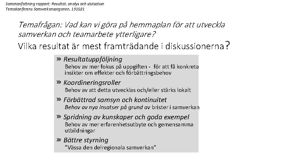 Sammanfattning rapport: Resultat, analys och slutsatser Temakonferens Samverkansorganen, 191021 Temafrågan: Vad kan vi göra