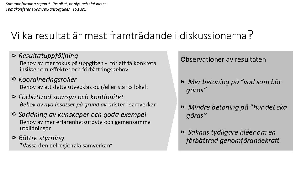 Sammanfattning rapport: Resultat, analys och slutsatser Temakonferens Samverkansorganen, 191021 Vilka resultat är mest framträdande