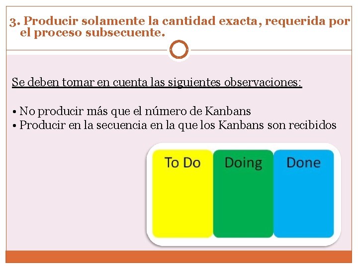 3. Producir solamente la cantidad exacta, requerida por el proceso subsecuente. Se deben tomar