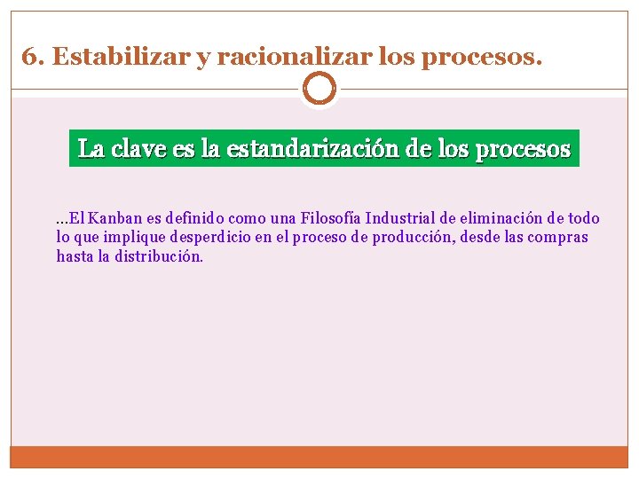 6. Estabilizar y racionalizar los procesos. La clave es la estandarización de los procesos