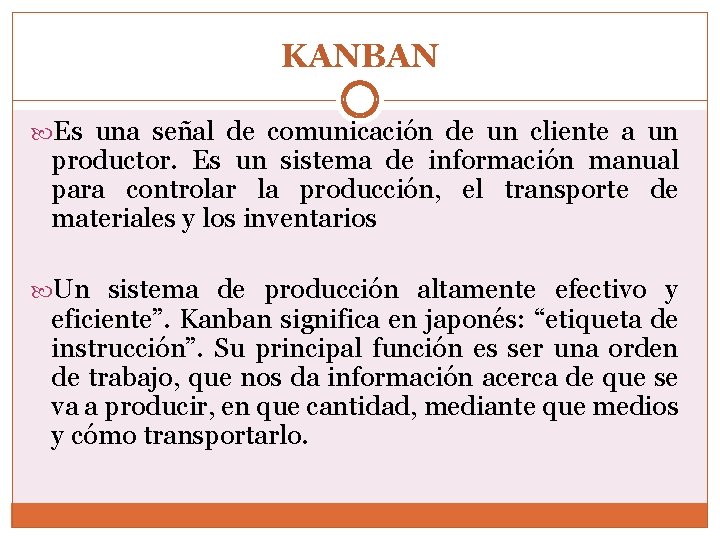 KANBAN Es una señal de comunicación de un cliente a un productor. Es un