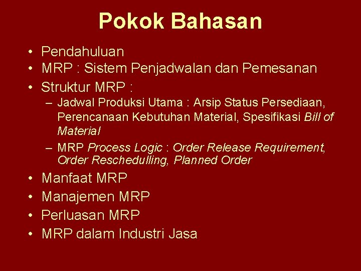 Pokok Bahasan • Pendahuluan • MRP : Sistem Penjadwalan dan Pemesanan • Struktur MRP