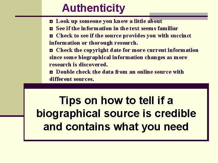 Authenticity ◘ Look up someone you know a little about ◘ See if the