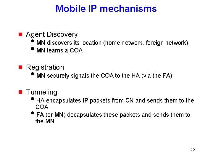 Mobile IP mechanisms g Agent Discovery g Registration g Tunneling i. MN discovers its