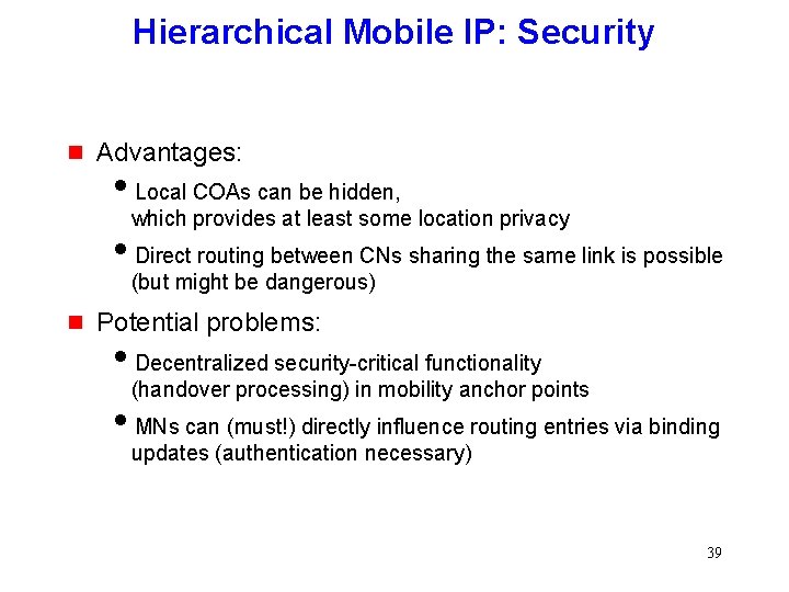Hierarchical Mobile IP: Security g Advantages: i. Local COAs can be hidden, which provides