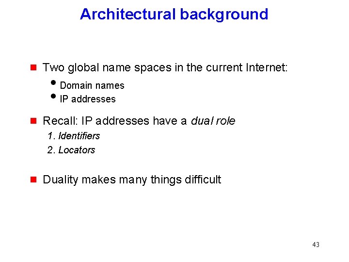 Architectural background g Two global name spaces in the current Internet: i. Domain names