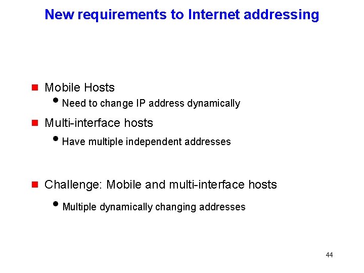 New requirements to Internet addressing g Mobile Hosts g Multi-interface hosts i. Need to
