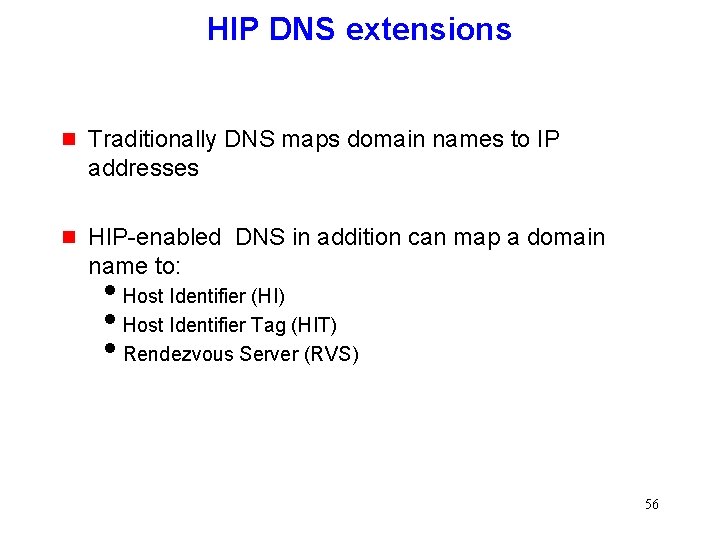 HIP DNS extensions g Traditionally DNS maps domain names to IP addresses g HIP-enabled