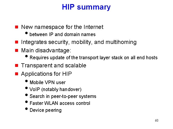 HIP summary g New namespace for the Internet g Integrates security, mobility, and multihoming