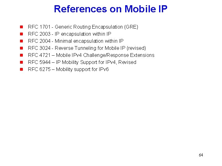 References on Mobile IP g g g g RFC 1701 - Generic Routing Encapsulation