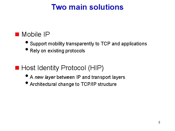 Two main solutions g Mobile IP i. Support mobility transparently to TCP and applications