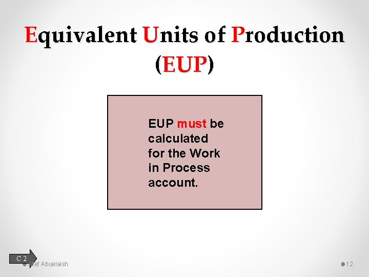 Equivalent Units of Production (EUP) EUP must be calculated for the Work in Process