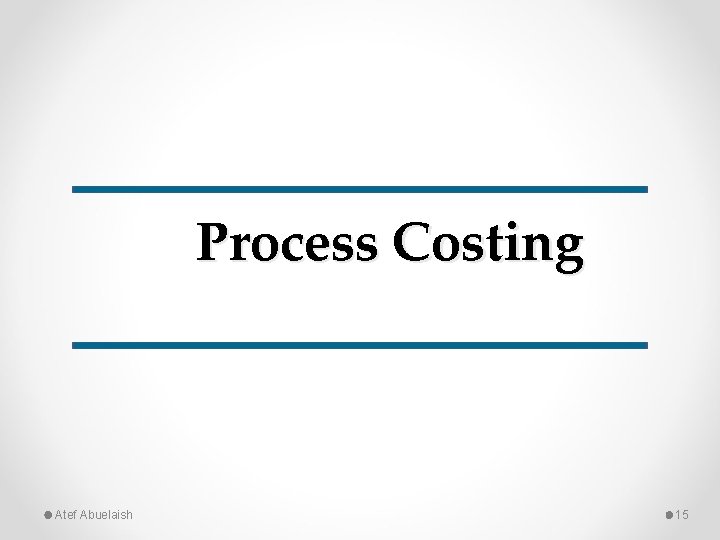 Process Costing Atef Abuelaish 15 
