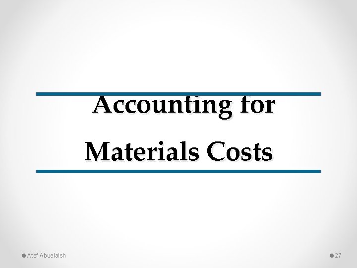 Accounting for Materials Costs Atef Abuelaish 27 