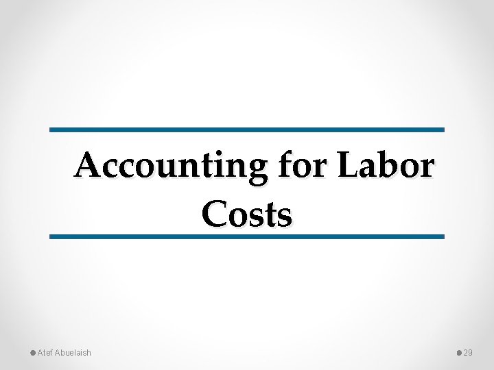 Accounting for Labor Costs Atef Abuelaish 29 