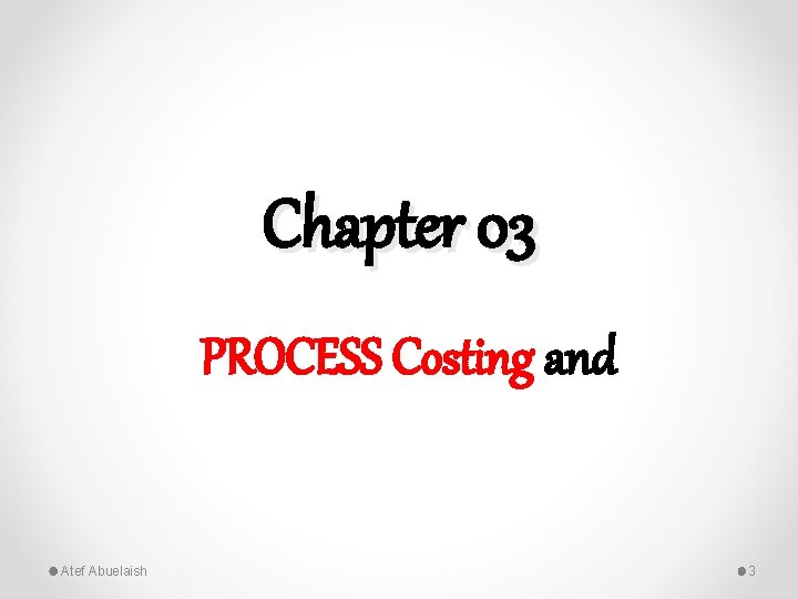 Chapter 03 PROCESS Costing and Atef Abuelaish 3 