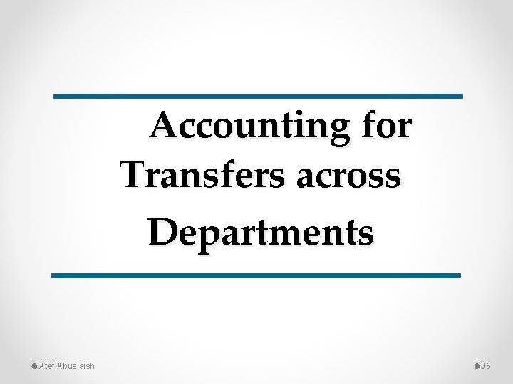 Accounting for Transfers across Departments Atef Abuelaish 35 