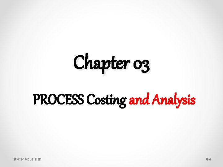 Chapter 03 PROCESS Costing and Analysis Atef Abuelaish 4 