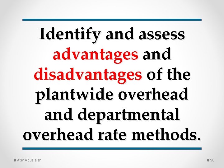 Identify and assess advantages and disadvantages of the plantwide overhead and departmental overhead rate