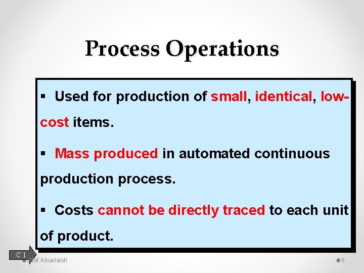Process Operations § Used for production of small, identical, lowcost items. § Mass produced