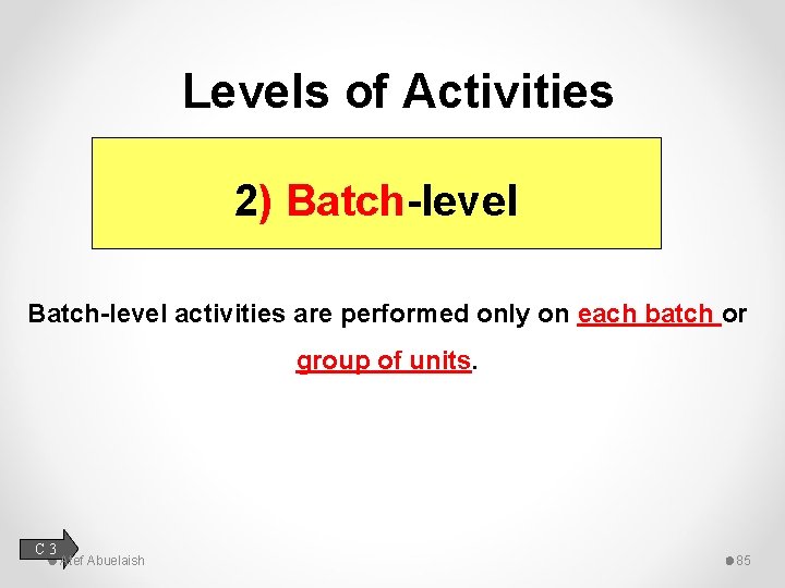 Levels of Activities 2) Batch-level activities are performed only on each batch or group
