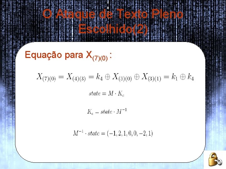 O Ataque de Texto Pleno Escolhido(2) Equação para X(7)(0) : 