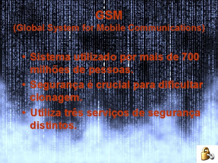 GSM (Global System for Mobile Communications) • Sistema utilizado por mais de 700 milhões