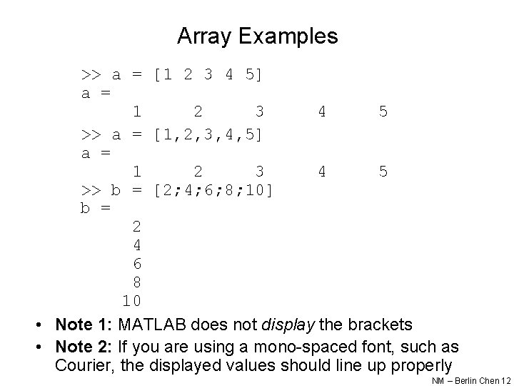Array Examples >> a = [1 2 3 4 5] a = 1 2