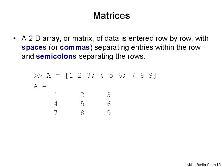 Matrices • A 2 -D array, or matrix, of data is entered row by Matrices • A 2 -D array, or matrix, of data is entered row by