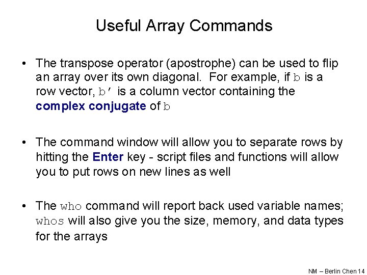 Useful Array Commands • The transpose operator (apostrophe) can be used to flip an Useful Array Commands • The transpose operator (apostrophe) can be used to flip an