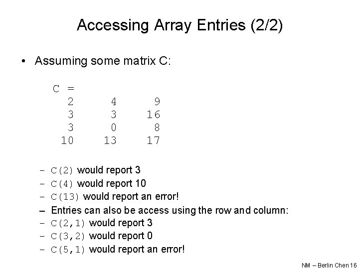Accessing Array Entries (2/2) • Assuming some matrix C: C = 2 3 3 Accessing Array Entries (2/2) • Assuming some matrix C: C = 2 3 3