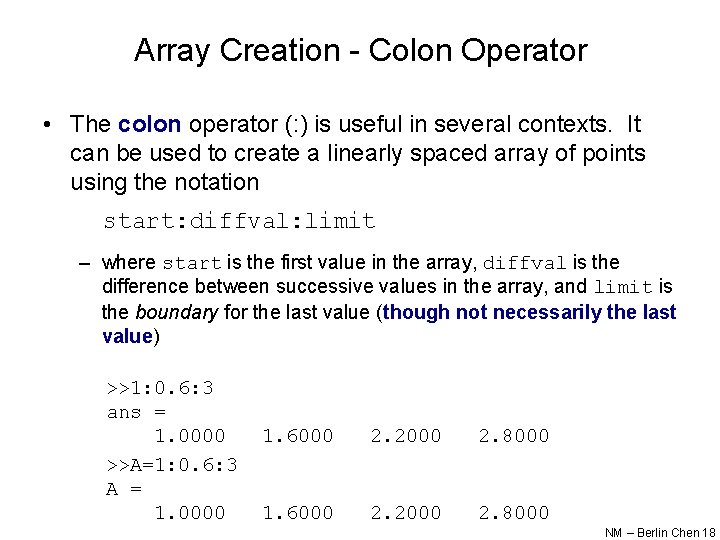 Array Creation - Colon Operator • The colon operator (: ) is useful in Array Creation - Colon Operator • The colon operator (: ) is useful in