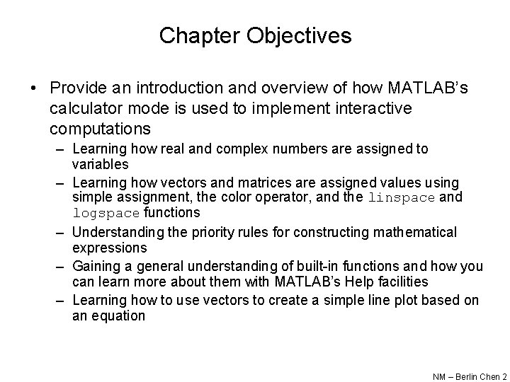 Chapter Objectives • Provide an introduction and overview of how MATLAB’s calculator mode is Chapter Objectives • Provide an introduction and overview of how MATLAB’s calculator mode is