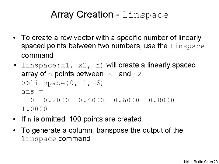 Array Creation - linspace • To create a row vector with a specific number Array Creation - linspace • To create a row vector with a specific number