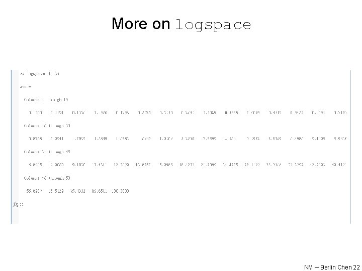 More on logspace NM – Berlin Chen 22 More on logspace NM – Berlin Chen 22