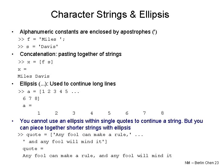 Character Strings & Ellipsis • Alphanumeric constants are enclosed by apostrophes (') >> f Character Strings & Ellipsis • Alphanumeric constants are enclosed by apostrophes (') >> f