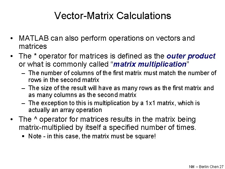 Vector-Matrix Calculations • MATLAB can also perform operations on vectors and matrices • The Vector-Matrix Calculations • MATLAB can also perform operations on vectors and matrices • The