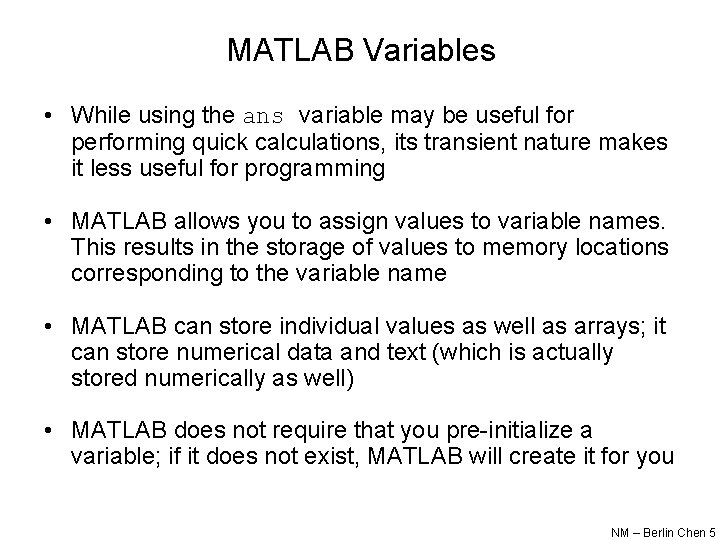 MATLAB Variables • While using the ans variable may be useful for performing quick MATLAB Variables • While using the ans variable may be useful for performing quick