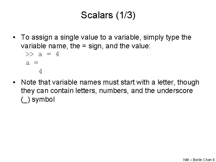 Scalars (1/3) • To assign a single value to a variable, simply type the Scalars (1/3) • To assign a single value to a variable, simply type the