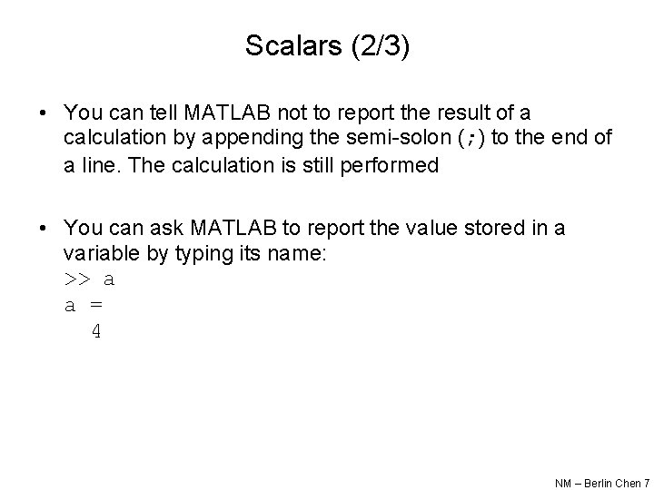 Scalars (2/3) • You can tell MATLAB not to report the result of a Scalars (2/3) • You can tell MATLAB not to report the result of a