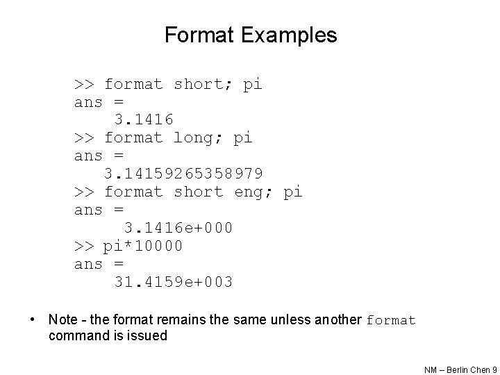 Format Examples >> format short; pi ans = 3. 1416 >> format long; pi Format Examples >> format short; pi ans = 3. 1416 >> format long; pi