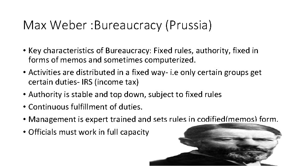 Max Weber : Bureaucracy (Prussia) • Key characteristics of Bureaucracy: Fixed rules, authority, fixed