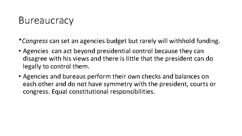 Bureaucracy *Congress can set an agencies budget but rarely will withhold funding. • Agencies