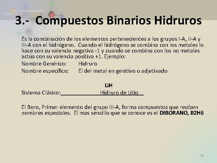 3. - Compuestos Binarios Hidruros Es la combinación de los elementos pertenecientes a los 3. - Compuestos Binarios Hidruros Es la combinación de los elementos pertenecientes a los