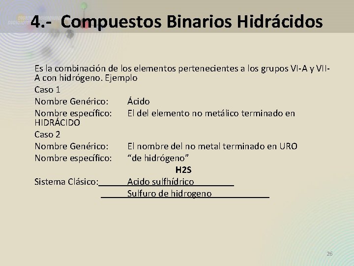 4. - Compuestos Binarios Hidrácidos Es la combinación de los elementos pertenecientes a los 4. - Compuestos Binarios Hidrácidos Es la combinación de los elementos pertenecientes a los