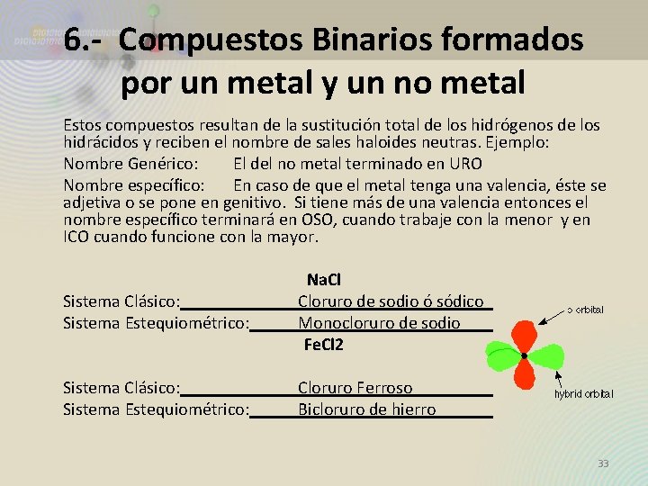 6. - Compuestos Binarios formados por un metal y un no metal Estos compuestos 6. - Compuestos Binarios formados por un metal y un no metal Estos compuestos