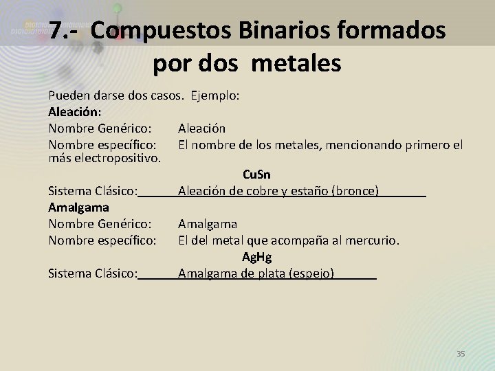 7. - Compuestos Binarios formados por dos metales Pueden darse dos casos. Ejemplo: Aleación: 7. - Compuestos Binarios formados por dos metales Pueden darse dos casos. Ejemplo: Aleación: