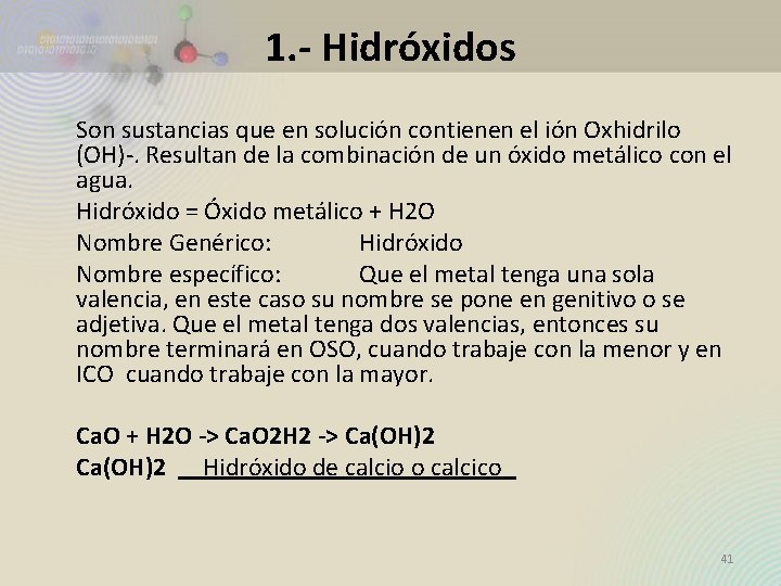 1. - Hidróxidos Son sustancias que en solución contienen el ión Oxhidrilo (OH)-. Resultan 1. - Hidróxidos Son sustancias que en solución contienen el ión Oxhidrilo (OH)-. Resultan